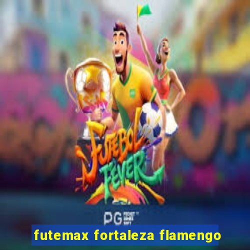 futemax fortaleza flamengo